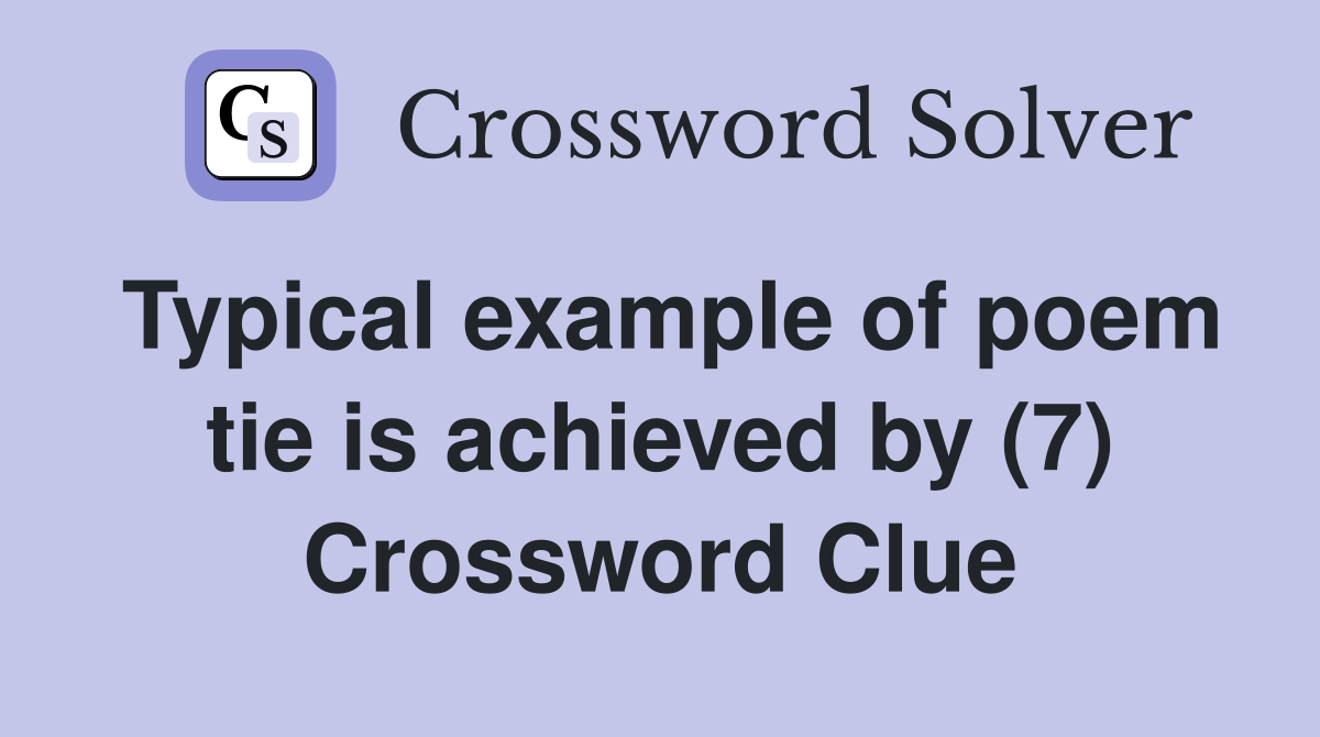 Typical example of poem tie is achieved by (7) Crossword Clue Answers